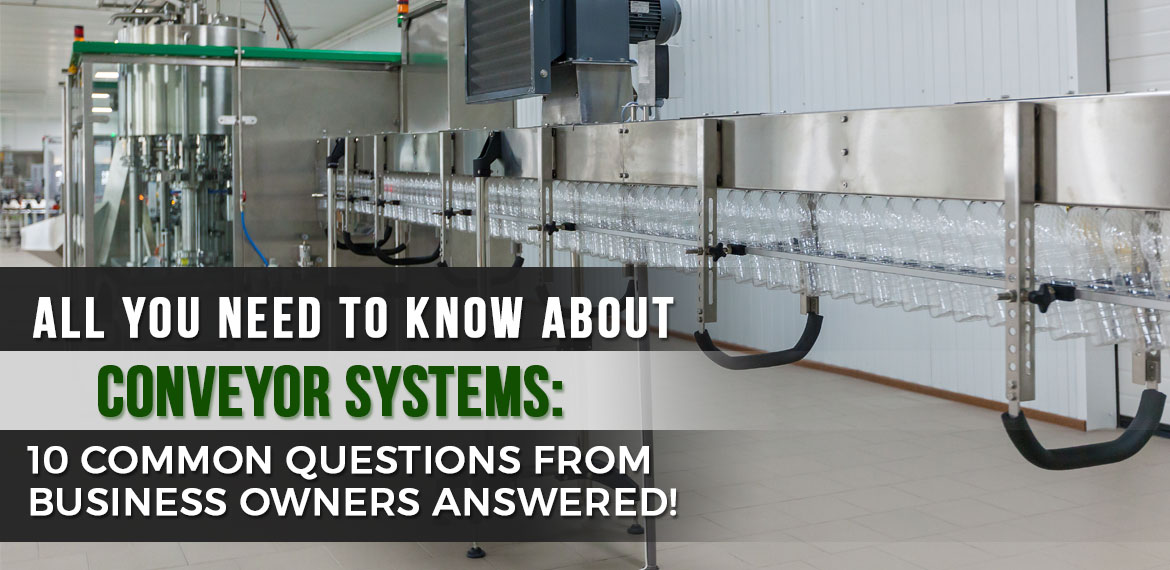 All You Need to Know About Conveyor Systems: 10 Common Questions from Business Owners Answered!