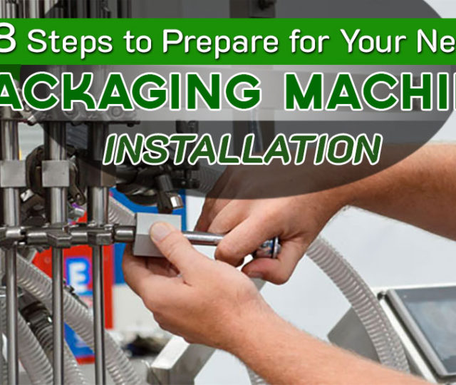8 Steps to Prepare for Your Next Packaging Machine Installation