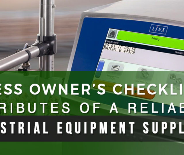 Business Owner’s Checklist: 9 Attributes of a Reliable Industrial Equipment Supplier