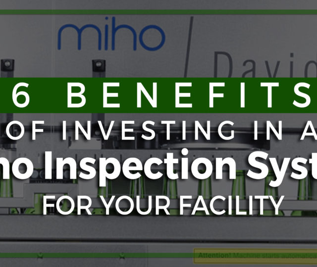 Benefits of Investing in a miho Inspection System