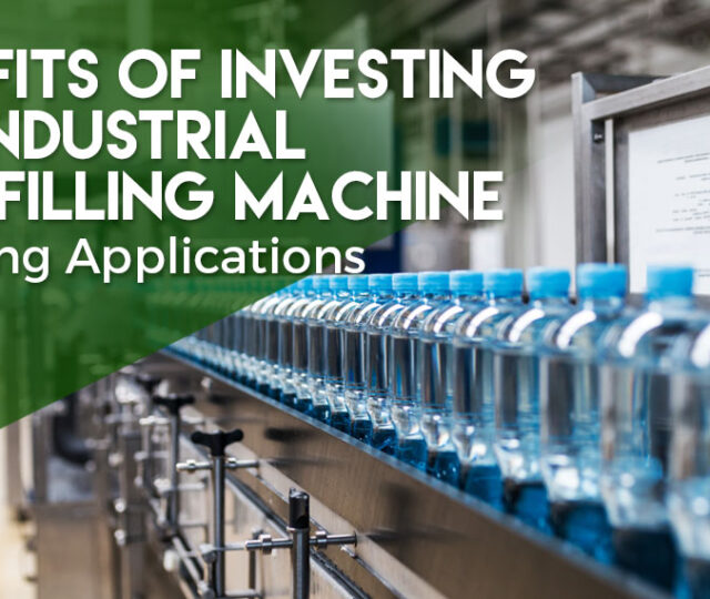 6 Benefits of Investing in an Industrial Liquid Filling Machine for Bottling Applications