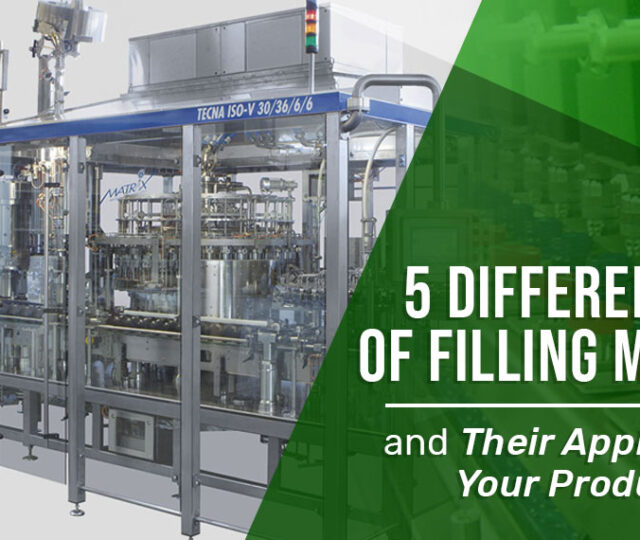 5 Different Types of Filling Machines and Their Applications to Your Production Line