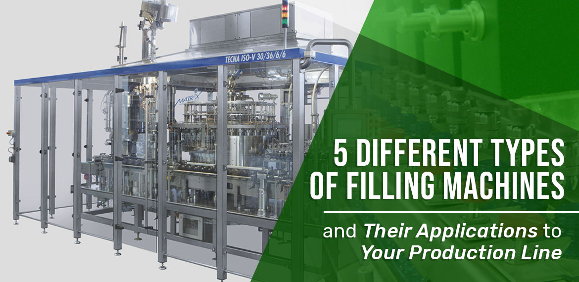5 Different Types of Filling Machines and Their Applications to Your Production Line