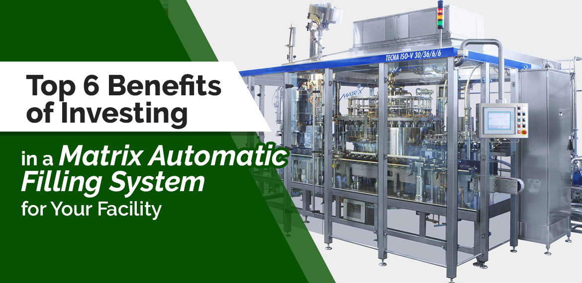 Top 6 Benefits of Investing in a Matrix Automatic Filling System for Your Facility