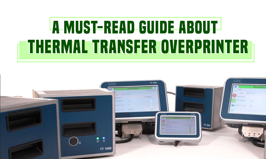 A Must-Read Guide About Thermal Transfer Overprinter