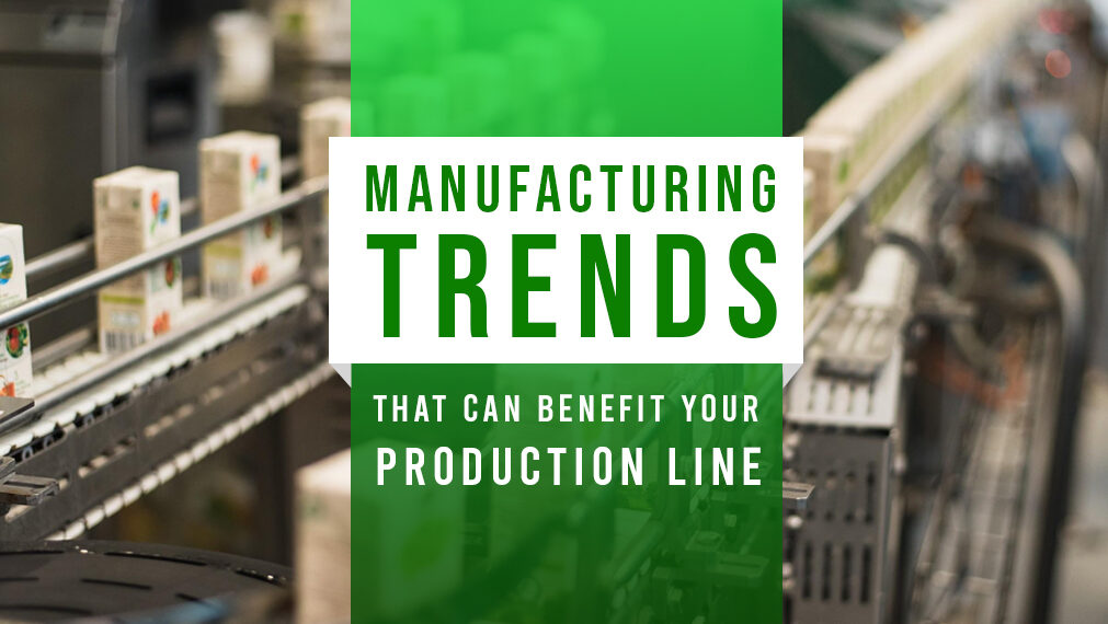Manufacturing Trends that Can Benefit Your Production Line