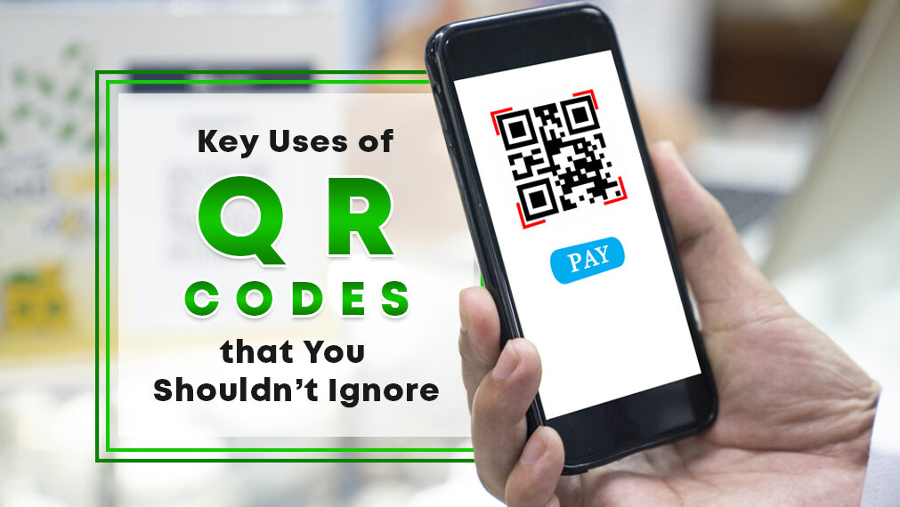 Key Uses of QR Codes that You Shouldn’t Ignore