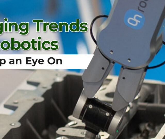 Emerging Trends in Robotics to Keep an Eye On