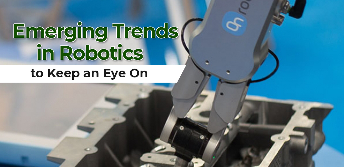 Emerging Trends in Robotics to Keep an Eye On