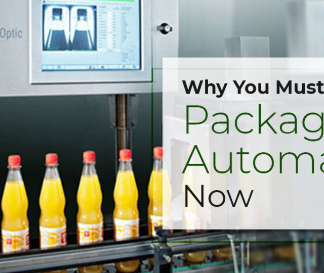 Why You Must Consider Packaging Automation Now