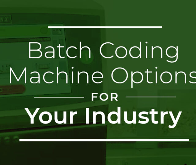 Batch Coding Machine Options for Your Industry