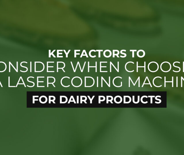 Key Factors to Consider when Choosing a Laser Coding Machine for Dairy Products