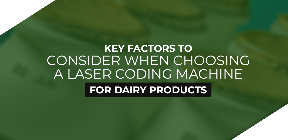 Key Factors to Consider when Choosing a Laser Coding Machine for Dairy Products