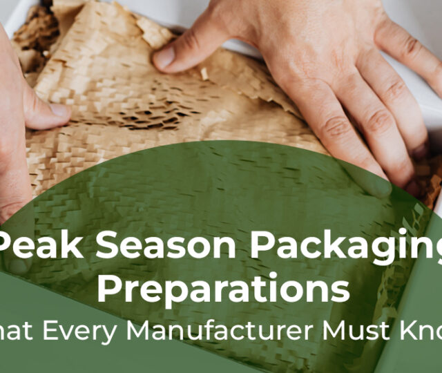Peak Season Packaging Preparations that Every Manufacturer Must Know