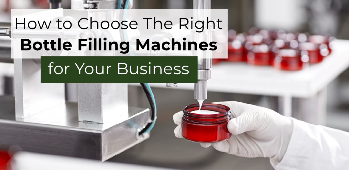 How to Choose The Right Bottle Filling Machines for Your Business
