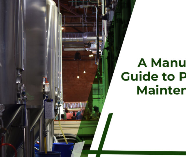 A Manufacturer's Guide to Preventive Maintenance this 2024