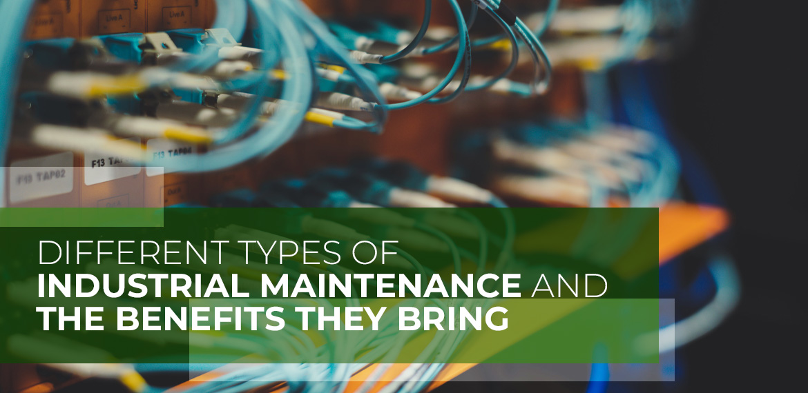 Different Types of Industrial Maintenance and the Benefits they Bring