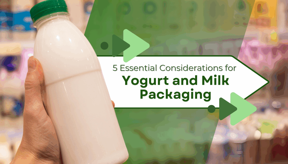 Considerations for Yogurt and Milk Packaging