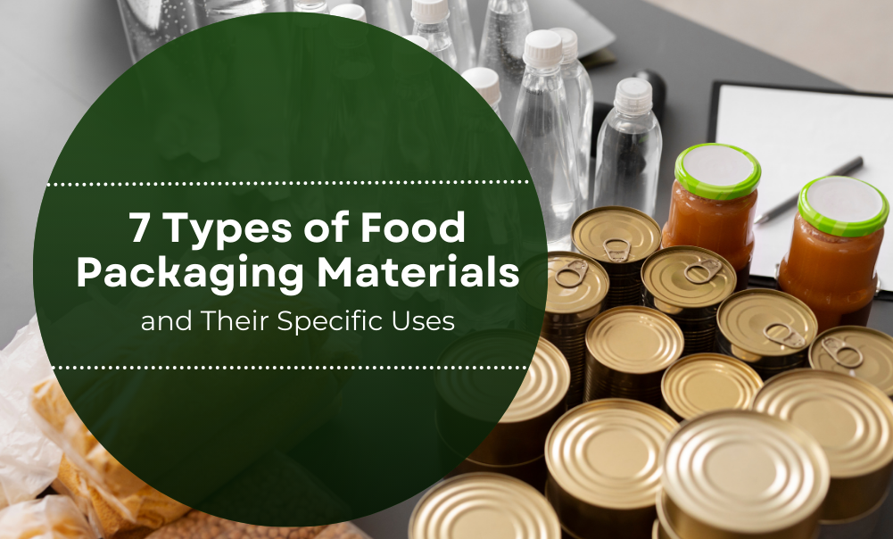 7 Types of Food Packaging Materials and Their Specific Uses